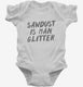 Sawdust Is Man Glitter white Infant Bodysuit