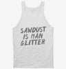 Sawdust Is Man Glitter Tanktop 666x695.jpg?v=1700487537