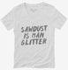 Sawdust Is Man Glitter white Womens V-Neck Tee