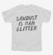 Sawdust Is Man Glitter white Youth Tee
