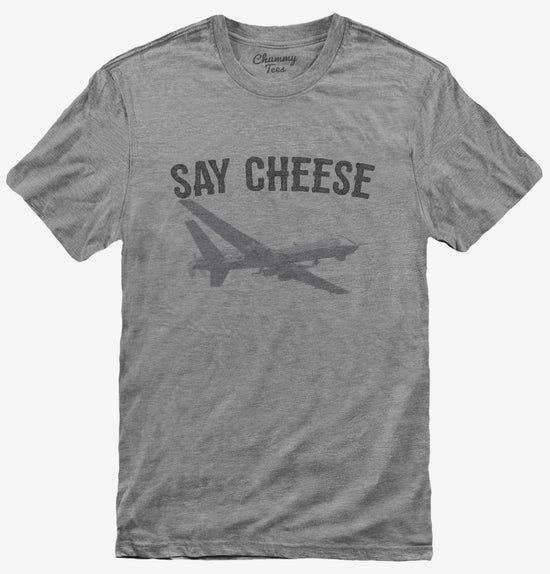 Say Cheese Drone T-Shirt