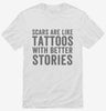 Scars Are Like Tattoos With Better Stories Shirt 666x695.jpg?v=1700401559