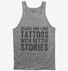Scars Are Like Tattoos With Better Stories  Tank