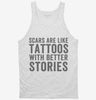 Scars Are Like Tattoos With Better Stories Tanktop 666x695.jpg?v=1700401559