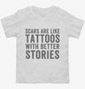 Scars Are Like Tattoos With Better Stories Toddler Shirt 666x695.jpg?v=1700401559