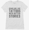 Scars Are Like Tattoos With Better Stories Womens Shirt 666x695.jpg?v=1700401559