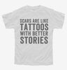Scars Are Like Tattoos With Better Stories Youth