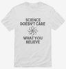 Science Doesnt Care What You Believe Shirt 666x695.jpg?v=1700451835