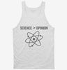 Science Greater Than Opinion Tanktop 666x695.jpg?v=1700409804