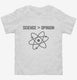 Science Greater Than Opinion white Toddler Tee