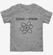 Science Greater Than Opinion grey Toddler Tee