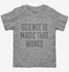 Science Is Magic That Works  Toddler Tee
