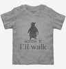Screw It Ill Walk Funny Penguin Toddler