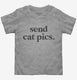 Send Cat Pics  Toddler Tee