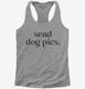 Send Dog Pics grey Womens Racerback Tank