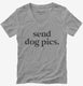 Send Dog Pics grey Womens V-Neck Tee