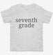 Seventh Grade Back To School white Toddler Tee