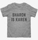 Sharon is Karen  Toddler Tee