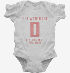 She Wants The D Destruction Of Patriarchy Baby Bodysuit