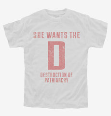 She Wants The D Destruction Of Patriarchy Youth Shirt
