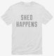 Shed Happens white Mens