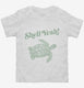 Shell Yeah Funny Turtle Tortoise white Toddler Tee