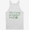 Shes My Drunker Half St Patricks Day Couples Tanktop 666x695.jpg?v=1700525495