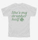 She's My Drunker Half St Patrick's Day Couples white Youth Tee