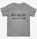 She's My Sister grey Toddler Tee
