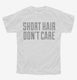 Short Hair Don't Care white Youth Tee