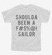 Should Have Been A Fucking Sailor white Youth Tee