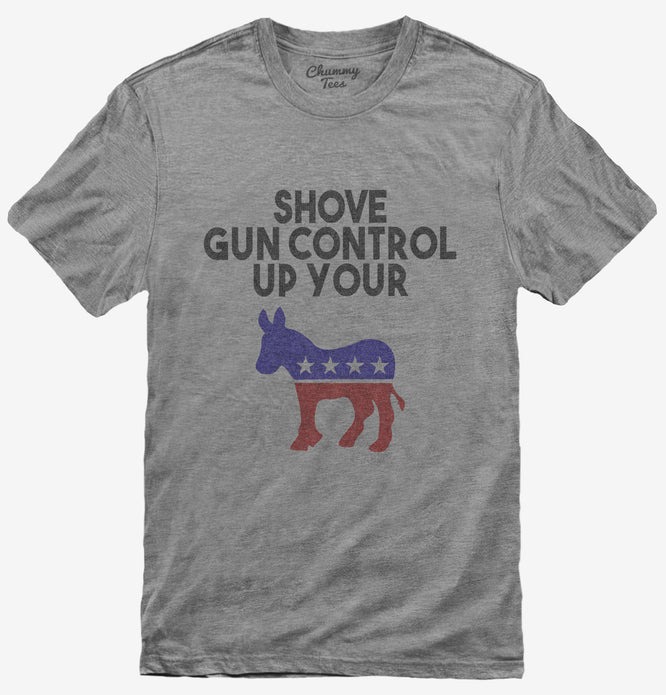 Shove Gun Control Up Your Donkey Ass 2nd Amendmdent Firearm T-Shirt