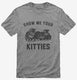 Show Me Your Kitties grey Mens