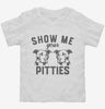Show Me Your Pitties Toddler Shirt 666x695.jpg?v=1700357089