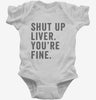 Shut Up Liver Youre Fine Infant Bodysuit 666x695.jpg?v=1700401752