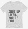 Shut Up Liver Youre Fine Womens Vneck Shirt 666x695.jpg?v=1700401752