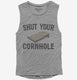 Shut Your Cornhole grey Womens Muscle Tank