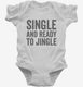 Single And Ready To Jingle white Infant Bodysuit