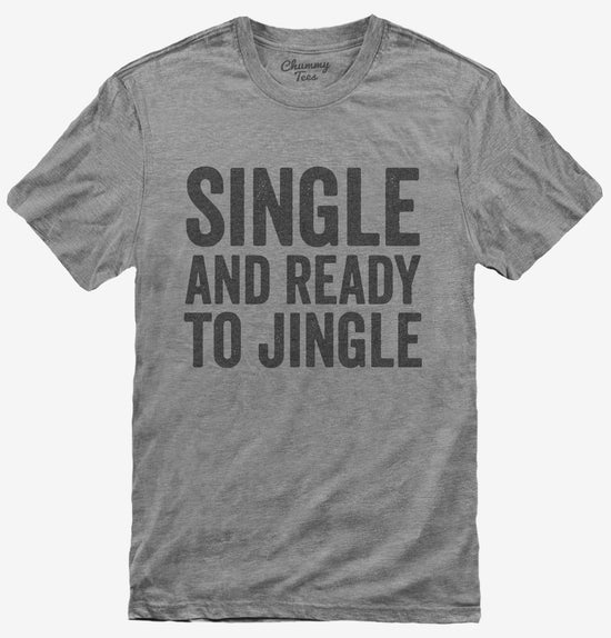Single And Ready To Jingle T-Shirt