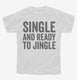 Single And Ready To Jingle white Youth Tee