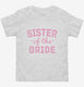 Sister Of The Bride  Toddler Tee