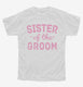 Sister Of The Groom  Youth Tee