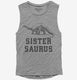 Sistersaurus Sister Dinosaur grey Womens Muscle Tank