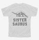 Sistersaurus Sister Dinosaur white Youth Tee