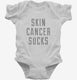 Skin Cancer Sucks white Infant Bodysuit