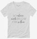 Sky Above Me Earth Below Me Fire Within Me white Womens V-Neck Tee