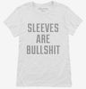 Sleeves Are Bullshit Womens Shirt 666x695.jpg?v=1700493565