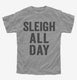 Sleigh All Day grey Youth Tee