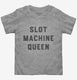 Slot Machine Queen Vegas Casino grey Toddler Tee