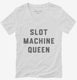 Slot Machine Queen Vegas Casino white Womens V-Neck Tee